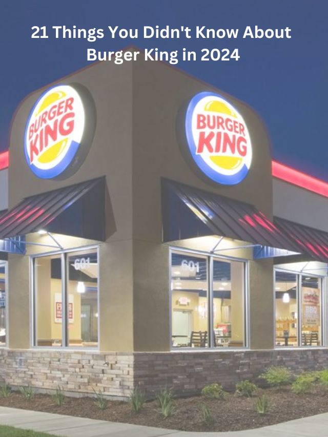 21 Things You Didnt Know About Burger King In 2024 Roquettebargrill