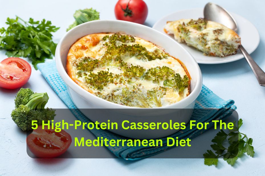 5 High-Protein Casseroles For The Mediterranean Diet