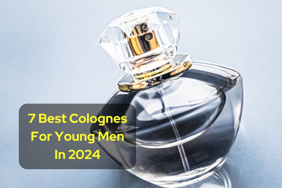 7 Best Colognes For Young Men In 2024