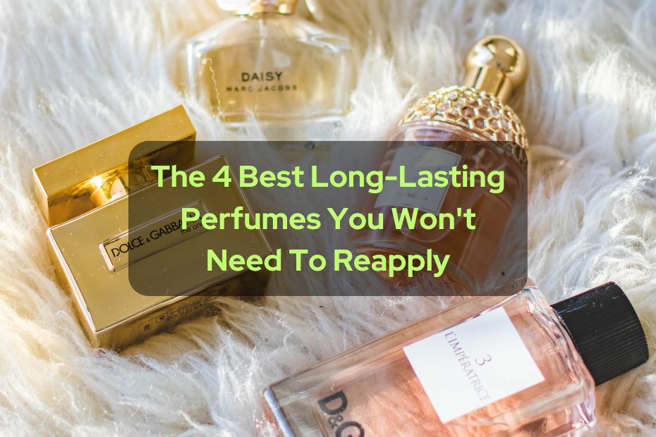 The 4 Best Long-Lasting Perfumes You Won't Need To Reapply